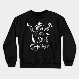 Witches gotta stick together Crewneck Sweatshirt